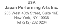 USA Japan Performing Arts Inc. 235 West 48th Street, Suite 16E New York, NY 10036 Tel (212) 262 0234 Email info@japanperformingarts.org